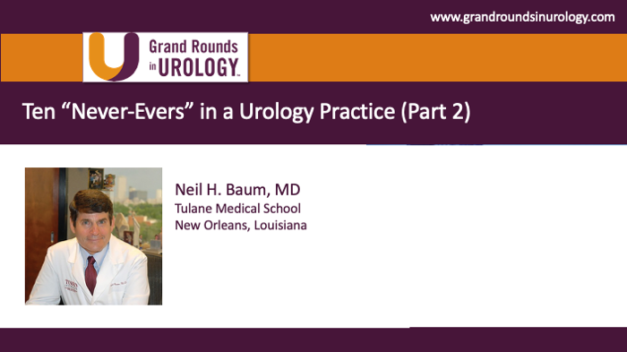 Ten “Never-Evers” in a Urology Practice (Part 2)