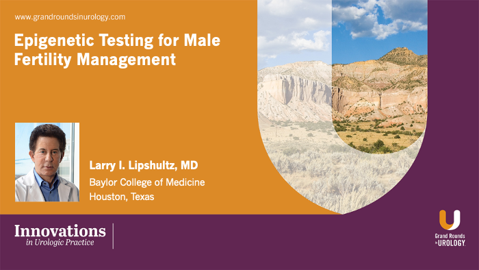Dr. Lipshultz - Epigenetic Testing for Male Fertility Management