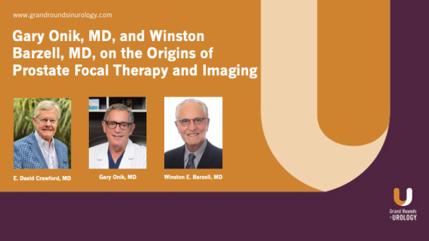 Gary Onik, MD, and Winston E. Barzell, MD, on the Origins of Prostate Focal Therapy and Imaging