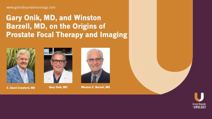 Drs. Onik, Barzell, and Crawford - Origins of Prostate Focal Therapy and Imaging