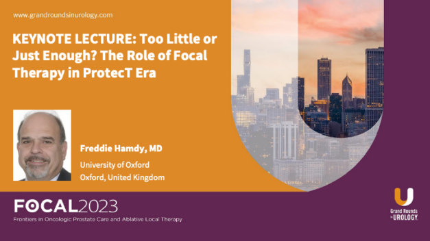 KEYNOTE LECTURE: Too Little or Just Enough? The Role of Focal Therapy in ProtecT Era