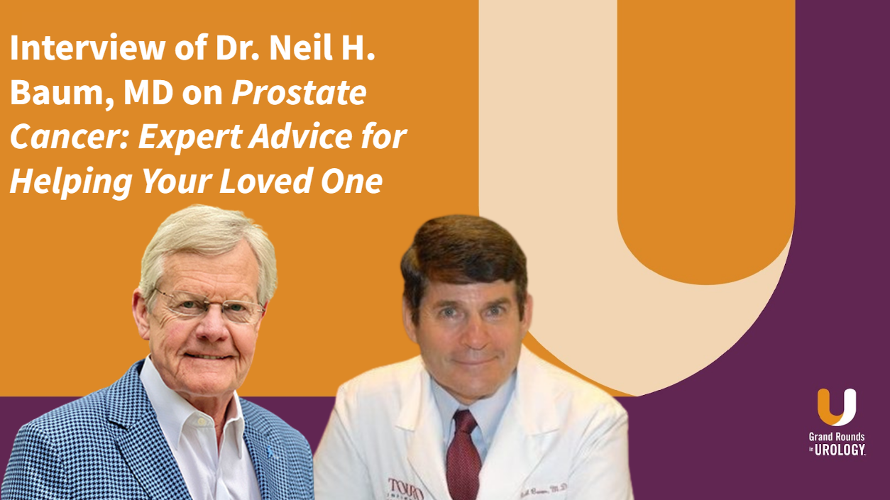 Interview of Dr. Neil H. Baum, MD on Prostate Cancer: Expert Advice for ...