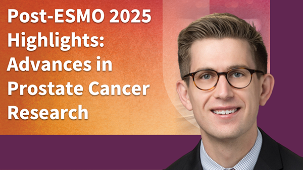 Post-ESMO 2025 Highlights: Advances in Prostate Cancer Research