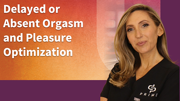 Delayed or Absent Orgasm and Pleasure Optimization