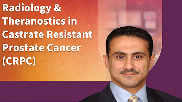 Radiology & Theranostics in Castrate Resistant Prostate Cancer (CRPC)