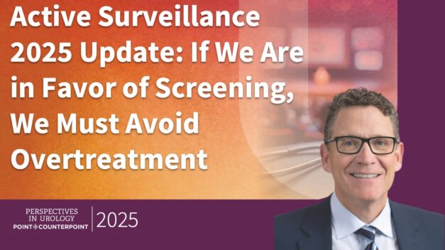 Active Surveillance 2025 Update: If We Are in Favor of Screening, We Must Avoid Overtreatment