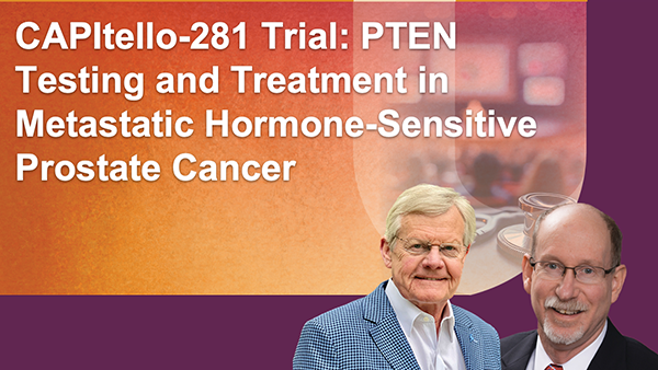 CAPItello-281 Trial: PTEN Testing and Treatment in Metastatic Hormone-Sensitive Prostate Cancer